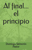 Al Final...El Principio (Spanish Edition)