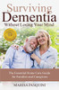 Surviving Dementia Without Losing Your Mind: The Essential Home Care Guide For Families And Caregivers
