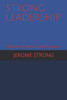Strong Leadership: Effective Principles, Proven Strategies