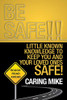 Be Safe!!: Little Known Knowledge To Keep You And Your Loved Ones Safe!