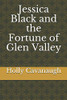 Jessica Black And The Fortune Of Glen Valley (The Jessica Black Mystery Series)