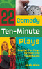 22 Comedy Ten-Minute Plays: Royalty-Free Plays For Teens And Young Adults