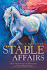Stable Affairs: More Horse Scents And Nonsense In Twelve Short Stories