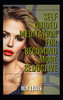 Self Guided Meditation For Becoming More Seductive.: Be Free, Be Happy, Be Fulfilled!