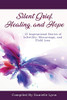 Silent Grief, Healing And Hope: 15 Inspirational Stories Of Infertility, Miscarriage, And Child Loss