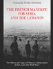 The French Mandate For Syria And The Lebanon: The History And Legacy Of FranceS Administration Of The Levant After World War I - 9781081416294