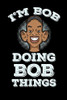 I'M Bob Doing Bob Things: 120 Pages I 6X9 I Graph Paper 5X5 I Funny Bob Name & Humor Gifts I Apparel - 9781082131578