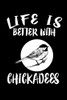 Life Is Better With Chickadees: Animal Nature Collection - 9781085950183