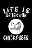 Life Is Better With Chickadees: Animal Nature Collection - 9781085950398