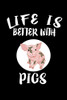 Life Is Better With Pigs: Animal Nature Collection - 9781086442083