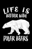 Life Is Better With Polar Bears: Animal Nature Collection - 9781086443615