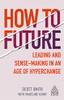 How to Future: Leading and Sense-making in an Age of Hyperchange (Kogan Page Inspire)