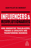 Influencers and Revolutionaries: How Innovative Trailblazers, Trends and Catalysts Are Transforming Business (Kogan Page Inspire)