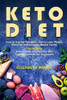 Keto Diet: How To Use The Ketogenic Diet To Lose Weight, Burn Fat, And Increase Mental Clarity, Including How To Get Into Ketosis And Fasting On Keto For Beginners - 9781092143561