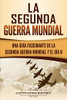 La Segunda Guerra Mundial: Una Guía Fascinante De La Segunda Guerra Mundial Y El Día D (Spanish Edition) - 9781092775267