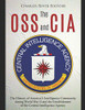 The Oss And Cia: The History Of AmericaS Intelligence Community During World War Ii And The Establishment Of The Central Intelligence Agency - 9781096291114