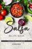 Salsa Recipe Book: Easy & Versatile Salsa Recipes - 9781097110148