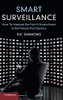 Smart Surveillance: How To Interpret The Fourth Amendment In The Twenty-First Century - 9781108483605