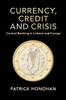 Currency, Credit And Crisis: Central Banking In Ireland And Europe (Studies In Macroeconomic History) - 9781108741583