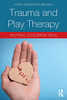 Trauma And Play Therapy: Helping Children Heal - 9781138559943