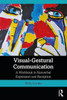Visual-Gestural Communication: A Workbook In Nonverbal Expression And Reception - 9781138605862