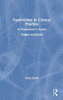 Supervision In Clinical Practice: A Practitioner'S Guide - 9781138651876