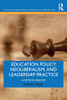 Education Policy, Neoliberalism, And Leadership Practice: A Critical Analysis (Educational Leadership And Policy Decision-Making In Neoliberal Times) - 9781138721043