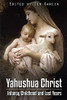 Yahushua Christ: Infancy Childhood And Lost Years - 9781387450657