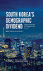 South Korea'S Demographic Dividend: Echoes Of The Past Or Prologue To The Future? (Csis Reports) - 9781442280847