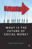 What Is The Future Of Social Work? - 9781447340812