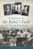 A History Of The Bahá'Í Faith In South Carolina (American Heritage)