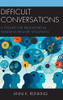 Difficult Conversations: A Toolkit For Educators In Handling Real-Life Situations - 9781475845846