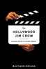 The Hollywood Jim Crow: The Racial Politics Of The Movie Industry - 9781479847877