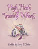 High Heels And Training Wheels - 9781480877054