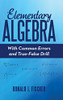 Elementary Algebra: With Common Errors And True-False Drill - 9781480877108