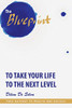 The Blueprint To Take Your Life To The Next Level: Your Gateway To Wealth And Success - 9781483498980