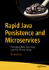 Rapid Java Persistence And Microservices: Persistence Made Easy Using Java Ee8, Jpa And Spring