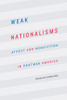Weak Nationalisms: Affect And Nonfiction In Postwar America - 9781496215482