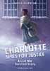 Charlotte Spies For Justice: A Civil War Survival Story (Girls Survive) - 9781496583840