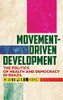 Movement-Driven Development: The Politics Of Health And Democracy In Brazil - 9781503606166