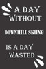 A day without downhill skiing is a day wasted