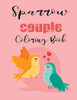 Sparrow Couple Coloring Book: Cute Valentine's Day Animal Couple Great Gift for kids , Age 4-8