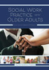 Social Work Practice With Older Adults: An Evidence-Based Approach - 9781516528011