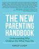 The New Parenting Handbook: Understanding Why Children Do What They Do