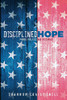 Disciplined Hope: Prayer, Politics, And Resistance