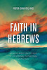 Faith In Hebrews: Analysis Within The Context Of Christology, Eschatology, And Ethics