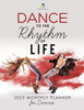 Dance To The Rhythm Of Life : 2023 Monthly Planner For Dancers