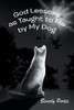 God Lessons As Taught To Me By My Dog - 9781546278412