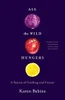 All The Wild Hungers: A Season Of Cooking And Cancer