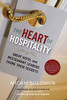 The Heart Of Hospitality: Great Hotel And Restaurant Leaders Share Their Secrets